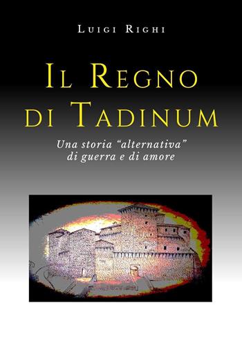 Il regno di Tadinum - Luigi Righi - Libro Youcanprint 2019 | Libraccio.it