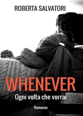 Whenever. Ogni volta che vorrai - Roberta Salvatori - Libro Youcanprint 2019 | Libraccio.it