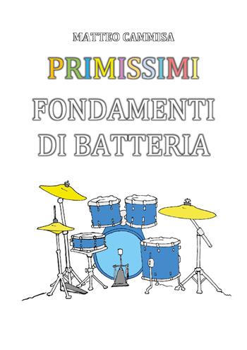 Primissimi fondamenti di batteria. Ediz. illustrata - Matteo Cammisa - Libro Youcanprint 2019 | Libraccio.it
