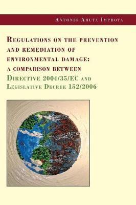 Regulations on the prevention and remediation of environmental damage: a comparison between Directive 2004/35/EC and Legislative Decree 152/2006 - Antonio Aruta Improta - Libro Youcanprint 2019 | Libraccio.it