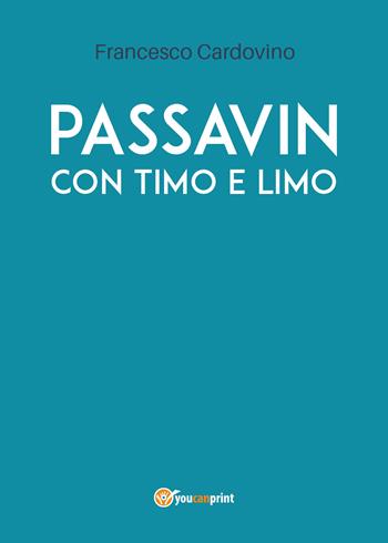 Passavin con Timo e Limo - Francesco Cardovino - Libro Youcanprint 2019 | Libraccio.it
