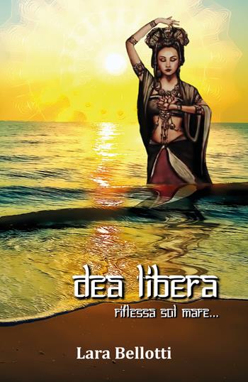 Dea libera - Lara Bellotti - Libro Youcanprint 2019 | Libraccio.it