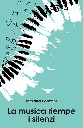 La musica riempe i silenzi - Martina Ronzani - Libro Youcanprint 2019 | Libraccio.it