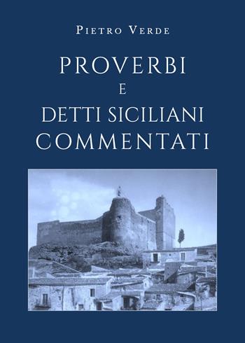 Proverbi e detti siciliani commentati - Pietro Verde - Libro Youcanprint 2019 | Libraccio.it