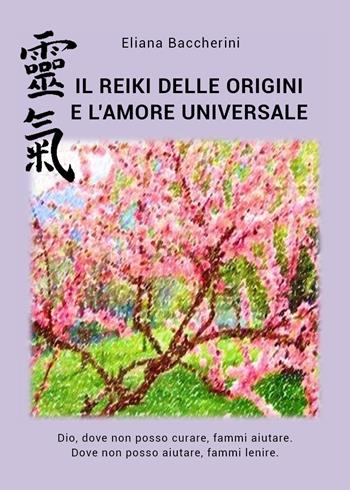 Il reiki delle origini e l'amore universale - Eliana Baccherini - Libro Youcanprint 2019 | Libraccio.it