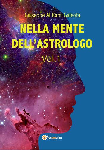 Nella mente dell'astrologo. Vol. 1 - Giuseppe Al Rami Galeota - Libro Youcanprint 2019 | Libraccio.it