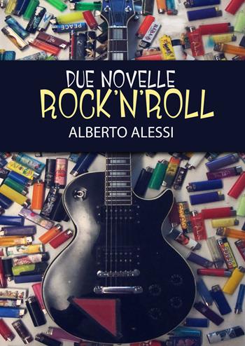 Due novelle rock'n'roll - Alberto Alessi - Libro Youcanprint 2019 | Libraccio.it