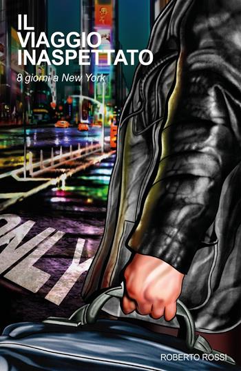 Il viaggio inaspettato. 8 giorni a New York - Roberto Rossi - Libro Youcanprint 2019 | Libraccio.it