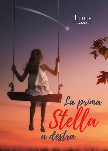 La prima Stella a destra - Luce - Libro Youcanprint 2019 | Libraccio.it