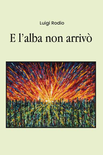 E l'alba non arrivò - Luigi Rodio - Libro Youcanprint 2019 | Libraccio.it