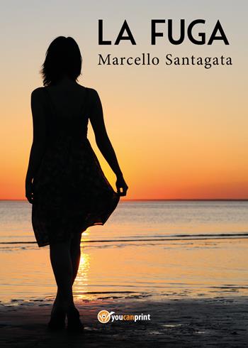 La fuga - Marcello Santagata - Libro Youcanprint 2019 | Libraccio.it