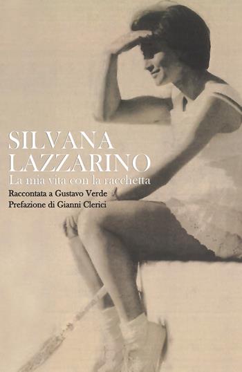 La mia vita con la racchetta - Silvana Lazzarino, Gustavo Verde - Libro Youcanprint 2019 | Libraccio.it