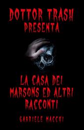 Dott. Trash presenta: La casa dei Marsons e altri racconti