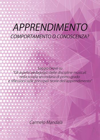 Apprendimento: comportamento o conoscenza? - Carmelo Mandalà - Libro Youcanprint 2019 | Libraccio.it