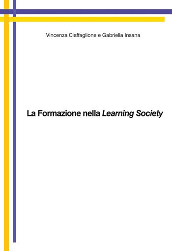 La formazione nella learning society - Vincenza Ciaffaglione, Gabriella Insana - Libro Youcanprint 2019 | Libraccio.it