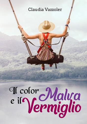 Il color malva e il vermiglio - Claudia Vazzoler - Libro Youcanprint 2019 | Libraccio.it