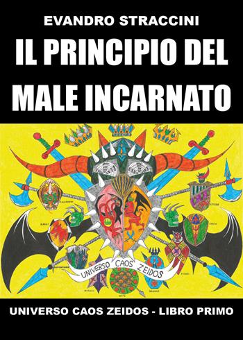 Il principio del male incarnato. Universo Caos Zeidos. Vol. 1 - Evandro Straccini - Libro Youcanprint 2020 | Libraccio.it