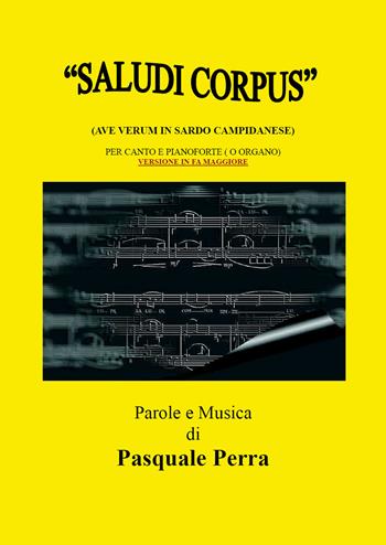 «Saludi corpus» (Ave Verum in sardo campidanese). Versione in Fa maggiore per canto e pianoforte - Pasquale Perra - Libro Youcanprint 2019 | Libraccio.it