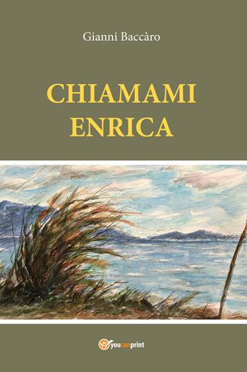 Chiamami Enrica - Gianni Baccàro - Libro Youcanprint 2019 | Libraccio.it