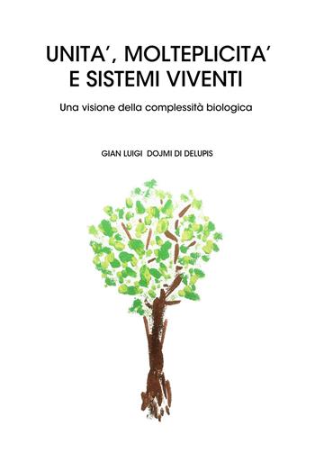 Unità, molteplicità e sistemi viventi. Una visione della complessità biologica - Gian Luigi Dojmi Di Delupis - Libro Youcanprint 2019 | Libraccio.it
