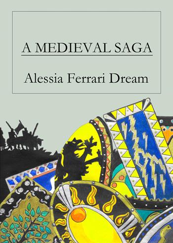 A medieval saga - Alessia Ferrari Dream - Libro Youcanprint 2019 | Libraccio.it