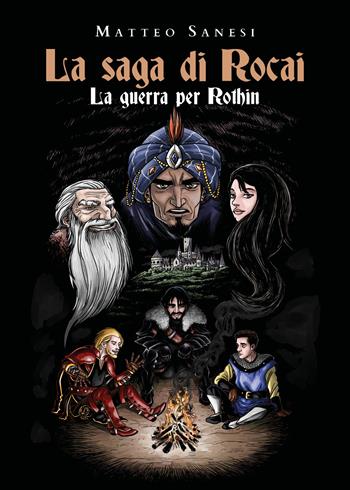 La guerra per Rothin. La saga di Rocai - Matteo Sanesi - Libro Youcanprint 2019 | Libraccio.it