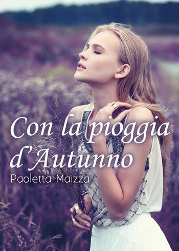 Con la pioggia d'autunno - Paoletta Maizza - Libro Youcanprint 2019 | Libraccio.it