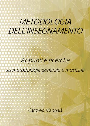 Metodologia dell'insegnamento - Carmelo Mandalà - Libro Youcanprint 2019 | Libraccio.it