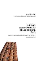 Il libro quasi completo del gioco del Bao. Regole nozioni di strategia e di tattica (con 50 esercizi)
