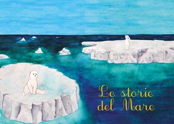 Le storie del mare - Gabriella Casa - Libro Youcanprint 2019 | Libraccio.it