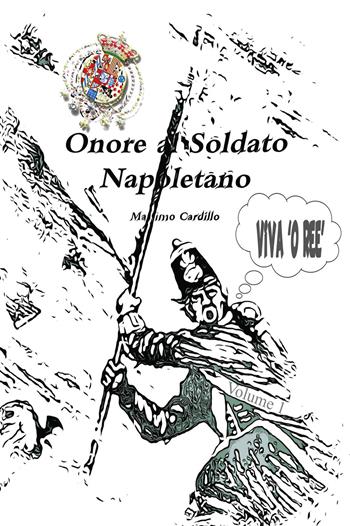 Onore al soldato napoletano - Massimo Cardillo - Libro Youcanprint 2019 | Libraccio.it