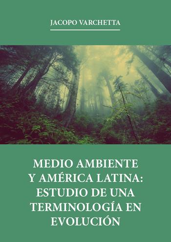 Medio ambiente y América latina: estudio de una terminología en evolución - Jacopo Varchetta - Libro Youcanprint 2019 | Libraccio.it