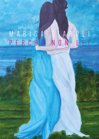 Perché non lei - Marisa Giaroli - Libro Youcanprint 2019 | Libraccio.it