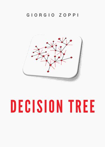 Decision tree. Ediz. italiana - Giorgio Zoppi - Libro Youcanprint 2019 | Libraccio.it