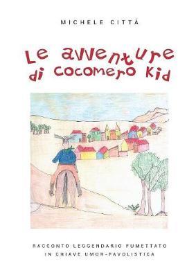 Le avventure di Cocomero Kid - Michele Città - Libro Youcanprint 2019 | Libraccio.it
