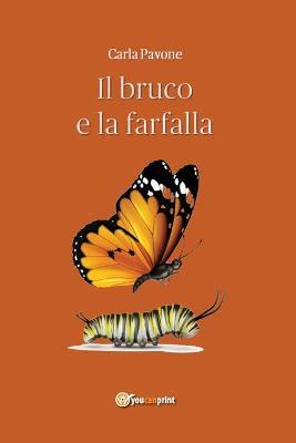 Il bruco e la farfalla - Carla Pavone - Libro Youcanprint 2019 | Libraccio.it