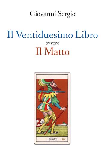 Il ventiduesimo libro ovvero il matto - Giovanni Sergio - Libro Youcanprint 2019 | Libraccio.it