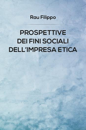 Prospettive dei fini sociali dell'impresa etica - Filippo Rau - Libro Youcanprint 2019 | Libraccio.it