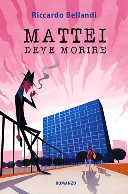 Mattei deve morire - Riccardo Bellandi - Libro Youcanprint 2019 | Libraccio.it