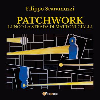 Patchwork. Lungo la strada di mattoni gialli - Filippo Scaramuzzi - Libro Youcanprint 2019 | Libraccio.it