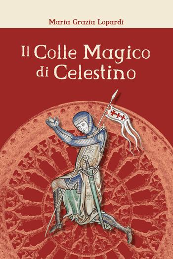 Il colle magico di Celestino - Maria Grazia Lopardi - Libro Youcanprint 2019 | Libraccio.it
