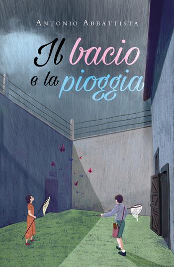 Il bacio e la pioggia - Antonio Abbattista - Libro Youcanprint 2019 | Libraccio.it