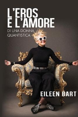 L' eros e l'amore di una donna quantistica - Eileen Bart - Libro Youcanprint 2019 | Libraccio.it