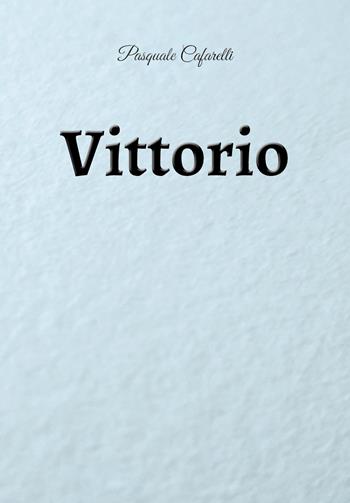 Vittorio - Pasquale Cafarelli - Libro Youcanprint 2019 | Libraccio.it