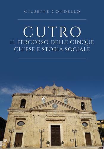 Cutro. Il percorso delle cinque chiese e storia sociale - Giuseppe Condello - Libro Youcanprint 2019 | Libraccio.it