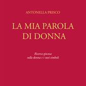 La mia parola di donna. Ricerca giocosa sulla donna e i suoi simboli