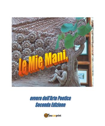 Le mie mani. Ovvero dell'arte poetica - Edmondo Canepi - Libro Youcanprint 2019 | Libraccio.it