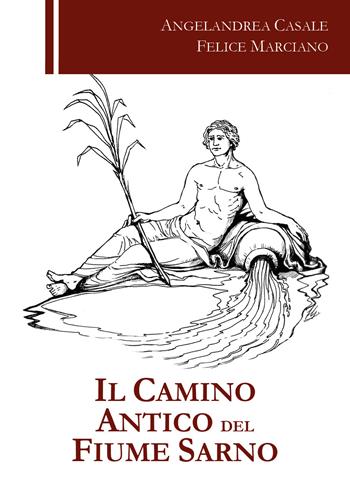 Il camino antico del fiume Sarno - Angelandrea Casale, Felice Marciano - Libro Youcanprint 2019 | Libraccio.it