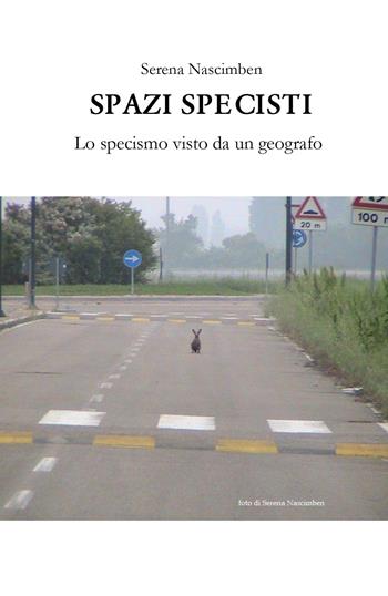 Spazi specisti. Lo specismo visto da un geografo - Serena Nascimben - Libro Youcanprint 2019 | Libraccio.it