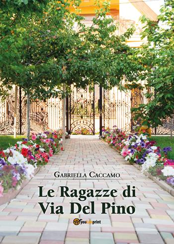 Le ragazze di via del Pino - Gabriella Caccamo - Libro Youcanprint 2019 | Libraccio.it